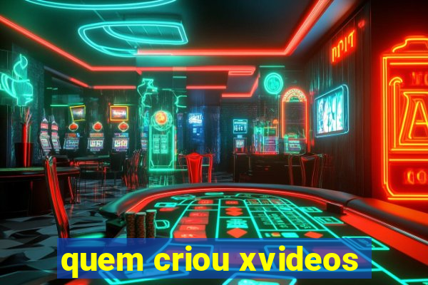 quem criou xvideos